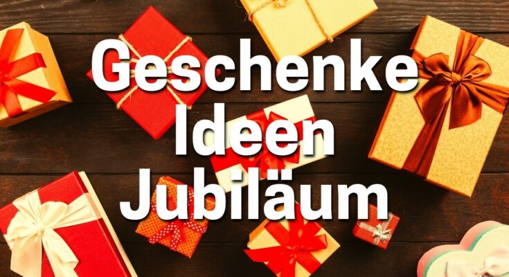 Geschenke Ideen Jubilaeum